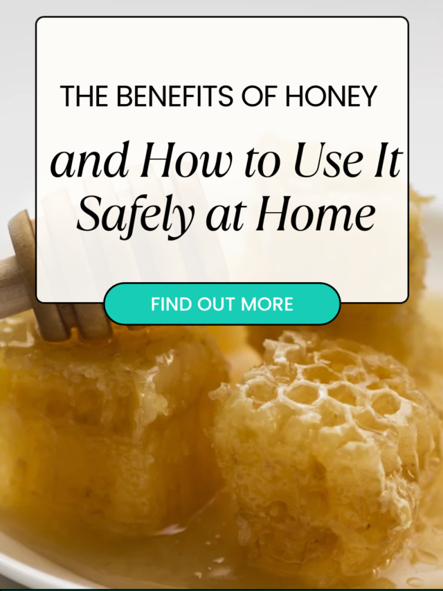 The Benefits of Honey and How to Use It Safely at Home